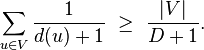 \sum_{u\in V} \frac{1}{d(u)+1} ~\ge~\frac{|V|}{D+1}.