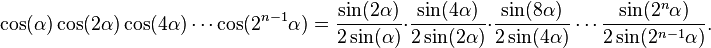  \cos(\alpha) \cos(2 \alpha) \cos(4 \alpha) \cdots \cos(2^{n-1} \alpha)=
\frac{\sin(2 \alpha)}{2 \sin(\alpha)} \cdot \frac{\sin(4 \alpha)}{2 \sin(2 \alpha)} \cdot \frac{\sin(8 \alpha)}{2 \sin(4 \alpha)} \cdots \frac{\sin(2^{n} \alpha)}{2 \sin(2^{n-1} \alpha)}. 