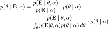 
\begin{align}
p(\mathbf{\theta} \mid \mathbf{E},\mathbf{\alpha}) &= \frac{p(\mathbf{E} \mid \mathbf{\theta},\mathbf{\alpha})}{p(\mathbf{E} \mid \mathbf{\alpha})} \cdot p(\mathbf{\theta}\mid\mathbf{\alpha}) \\
&= \frac{p(\mathbf{E} \mid \mathbf{\theta},\mathbf{\alpha})}{\int_\mathbf{\theta} p(\mathbf{E}|\mathbf{\theta},\mathbf{\alpha}) p(\mathbf{\theta} \mid \mathbf{\alpha}) \, d\mathbf{\theta}} \cdot p(\mathbf{\theta} \mid \mathbf{\alpha})
\end{align}
