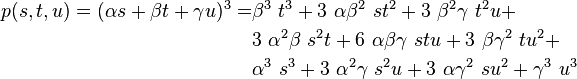 {\begin{aligned}p(s,t,u)=(\alpha s+\beta t+\gamma u)^{3}=&\beta ^{3}\ t^{3}+3\ \alpha \beta ^{2}\ st^{2}+3\ \beta ^{2}\gamma \ t^{2}u+\\&3\ \alpha ^{2}\beta \ s^{2}t+6\ \alpha \beta \gamma \ stu+3\ \beta \gamma ^{2}\ tu^{2}+\\&\alpha ^{3}\ s^{3}+3\ \alpha ^{2}\gamma \ s^{2}u+3\ \alpha \gamma ^{2}\ su^{2}+\gamma ^{3}\ u^{3}\end{aligned}}