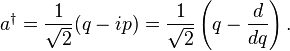 a^\dagger = \frac{1}{\sqrt{2}}(q - i p) = \frac{1}{\sqrt{2}}\left( q - \frac{d}{dq}\right).