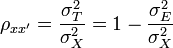  \rho_{xx'} = \frac{\sigma^2_T}{\sigma^2_X} = 1 - \frac{ \sigma^2_E }{ \sigma^2_X } 