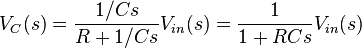 
V_C(s) =  \frac{1/Cs}{R + 1/Cs}V_{in}(s) = \frac{1}{1 + RCs}V_{in}(s)
