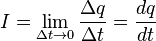 I = \lim\limits_{\Delta t \rightarrow 0}\frac{\Delta q}{ \Delta t} = \frac{dq}{dt}