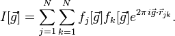 I[\vec{g}]=\sum_{j=1}^{N}\sum_{k=1}^{N}f_j[\vec{g}]f_k[\vec{g}]e^{2\pi i \vec{g} \cdot \vec{r}_{jk}}.