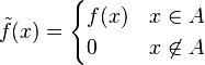 \tilde{f}(x)=\begin{cases}f(x)& x\in A\\
0 & x\not\in A
\end{cases}