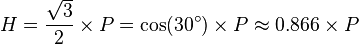 H  = \frac {\sqrt 3}{2} \times P = \cos(30^\circ) \times P \approx 0.866 \times P