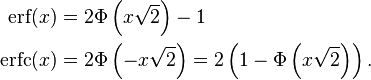 \begin{align}
\operatorname{erf}(x)  &= 2 \Phi \left ( x \sqrt{2} \right ) - 1 \\
\operatorname{erfc}(x) &= 2 \Phi \left ( - x \sqrt{2} \right )=2\left(1-\Phi \left ( x \sqrt{2} \right)\right).
\end{align}