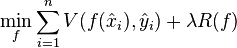 \min_f \sum_{i=1}^{n} V(f(\hat x_i), \hat y_i) + \lambda R(f)