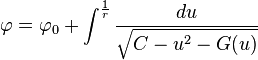 
\varphi = \varphi_{0} + \int^{\frac1r} \frac{du}{\sqrt{C - u^{2} - G(u)}}
