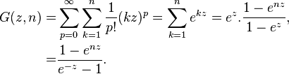 
\begin{align}
G(z,n) =& \sum_{p=0}^{\infty} \sum_{k=1}^{n}  \frac{1}{p!}(kz)^p
=\sum_{k=1}^{n}e^{kz}=e^{z}.\frac{1-e^{nz}}{1-e^{z}},\\
=& \frac{1-e^{nz}}{e^{-z}-1}.
\end{align}
