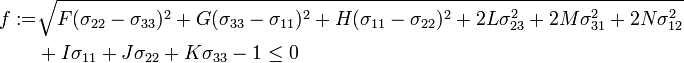 
  \begin{align}
    f := & \sqrt{F(\sigma_{22}-\sigma_{33})^2+G(\sigma_{33}-\sigma_{11})^2+H(\sigma_{11}-\sigma_{22})^2  
         + 2L\sigma_{23}^2+2M\sigma_{31}^2+2N\sigma_{12}^2}\\
         &  + I\sigma_{11}+J\sigma_{22}+K\sigma_{33} - 1 \le 0
  \end{align}
 