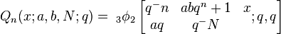 Q_n(x;a,b,N;q)=\;_{3}\phi_2\left[\begin{matrix} 
q^-n & abq^n+1 &  x \\ 
aq & q^-N  \end{matrix} 
; q,q \right] 