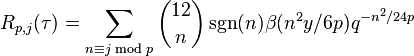 R_{p,j}(\tau) = \sum_{n\equiv j\bmod p}{12\choose n}\sgn(n)\beta(n^2y/6p)q^{-n^2/24p}