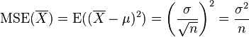 \operatorname{MSE}(\overline{X})=\operatorname{E}((\overline{X}-\mu)^2)=\left(\frac{\sigma}{\sqrt{n}}\right)^2= \frac{\sigma^2}{n}