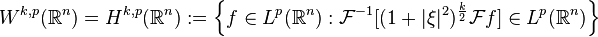  W^{k,p}(\mathbb{R}^n) = H^{k,p}(\mathbb{R}^n) := \left \{f \in L^p(\mathbb{R}^n) : \mathcal{F}^{-1}[(1+ |\xi|^2)^{\frac{k}{2}}\mathcal{F}f] \in L^p(\mathbb{R}^n) \right \} 