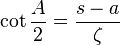 \cot{ \frac{A}{2 }} = \frac{s-a}{\zeta }