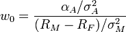 w_0 = \frac{\alpha_A/\sigma_A^2}{(R_M-R_F)/\sigma_M^2}