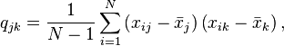  q_{jk}=\frac{1}{N-1}\sum_{i=1}^{N}\left(  x_{ij}-\bar{x}_j \right)  \left( x_{ik}-\bar{x}_k \right), 