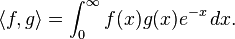 \langle f,g \rangle = \int_0^\infty f(x) g(x) e^{-x}\,dx.