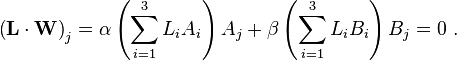 
\left( \mathbf{L} \cdot \mathbf{W} \right)_{j} =  
\alpha \left( \sum_{i=1}^{3} L_{i} A_{i} \right) A_{j} + \beta \left( \sum_{i=1}^{3} L_{i} B_{i} \right) B_{j} = 0 ~.
