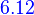 {\color{Blue}~6.12}