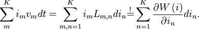 \displaystyle
\sum\limits_{m}^{K}i_{m}v_{m}dt=\sum\limits_{m,n=1}^{K}i_{m}L_{m,n}di_{n}
\overset{!}{=}\sum\limits_{n=1}^{K}\frac{\partial W\left( i\right) }{\partial i_{n}}di_{n}.