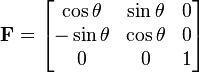 \mathbf{F}=\begin{bmatrix} \cos \theta & \sin \theta & 0 \\
- \sin \theta  & \cos \theta  & 0 \\ 
0 & 0 & 1 \end{bmatrix}\,\!