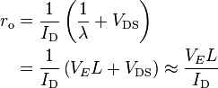 \begin{align}
  r_\text{o} &= \frac{1}{I_\text{D}}\left(\frac{1}{\lambda} + V_\text{DS}\right) \\
             &= \frac{1}{I_\text{D}}\left(V_E L + V_\text{DS}\right) \approx \frac{V_E L}{I_\text{D}}
\end{align}