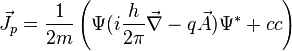 \vec{J}_p = \frac{1}{2m}\left(\Psi (i \frac{h}{2\pi}\vec{\nabla} -q \vec{A})\Psi^* +cc \right)