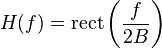 H(f)=\mathrm {rect} \left({\frac {f}{2B}}\right)