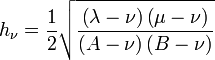 
h_{\nu} = \frac{1}{2} \sqrt{\frac{\left( \lambda - \nu \right) \left( \mu - \nu \right)}{ \left( A - \nu \right) \left( B - \nu \right)}}
