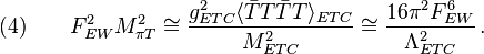 (4)\qquad F_{EW}^2 M_{\pi T}^2 \cong \frac{g_{ETC}^2 \langle \bar{T}T \bar{T}T\rangle_{ETC}}{M_{ETC}^2} \cong \frac{16\pi^2 F _{EW}^6}{\Lambda_{ETC}^2}\,.