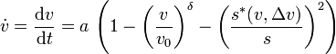 \dot{v} = \frac{\mathrm{d}v}{\mathrm{d}t} = a\,\left( 1 - \left(\frac{v}{v_0}\right)^\delta - \left(\frac{s^*(v,\Delta v)}{s}\right)^2 \right)