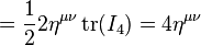  = \frac{1}{2} 2 \eta^{\mu \nu} \operatorname{tr} (I_4) = 4 \eta^{\mu \nu} \,