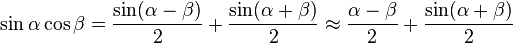 \sin \alpha \cos \beta = {\sin(\alpha - \beta) \over 2} + {\sin(\alpha + \beta) \over 2} \approx {\alpha - \beta \over 2} + {\sin(\alpha + \beta) \over 2} 