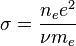 \sigma={n_e e^2\over \nu m_e}