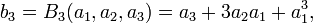 b_3=B_3(a_1,a_2,a_3)=a_3+3a_2 a_1 + a_1^3,