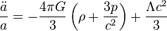 \frac{\ddot a}{a} = - \frac{4\pi G}{3}\left(\rho + \frac{3p}{c^{2}}\right) + \frac{\Lambda c^{2}}{3}