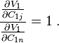  \frac{ \frac{\partial V_{1}}{\partial C_{1j} } }{ \frac{\partial V_{1}}{\partial C_{1n} }   } = 1  \;  . 