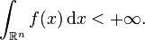 \int_{\mathbb{R}^{n}} f(x) \, \mathrm{d} x < + \infty.