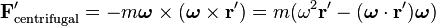 \mathbf F'_\mathrm{centrifugal} = -m\boldsymbol\omega \times (\boldsymbol\omega \times \mathbf r')=m(\omega^2 \mathbf r'- (\boldsymbol\omega \cdot \mathbf r')\boldsymbol\omega) 