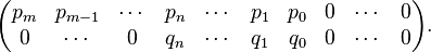 
\begin{pmatrix} 
        p_m & p_{m-1} &\cdots & p_n  & \cdots   & p_1 & p_0 & 0 & \cdots & 0 \\
        0      & \cdots    & 0        & q_n  &  \cdots & q_1 & q_0 & 0 & \cdots & 0 
\end{pmatrix}.