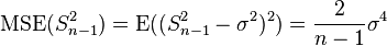 \operatorname{MSE}(S^2_{n-1})=\operatorname{E}((S^2_{n-1}-\sigma^2)^2)=\frac{2}{n - 1}\sigma^4