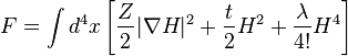 F= \int d^4 x  \left[ {Z \over 2} |\nabla H|^2 + {t\over 2} H^2  + {\lambda \over 4!} H^4 \right] \,