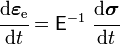 
  \cfrac{\mathrm{d}\boldsymbol{\varepsilon}_{\mathrm{e}}}{\mathrm{d}t} = \mathsf{E}^{-1}~\cfrac{\mathrm{d}\boldsymbol{\sigma}}{\mathrm{d}t}
 