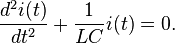 \frac{d ^{2}i(t)}{dt^{2}} + \frac{1}{LC} i(t) = 0.\,