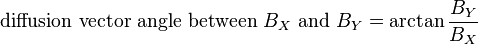  \text{diffusion vector angle between }B_X\text{ and }B_Y = \arctan \frac{B_Y}{B_X} 