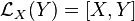  \mathcal{L}_X(Y) = [X, Y] 