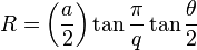 R = \left({a\over 2}\right)\tan\frac{\pi}{q}\tan\frac{\theta}{2}